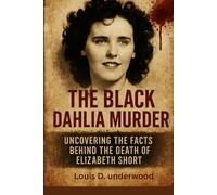 THE BLACK DAHLIA MURDER: Uncovering the Facts Behind the Death of Elizabeth Short