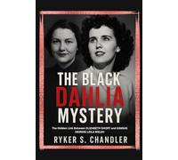 The Black Dahlia Mystery: The Hidden Link Between Elizabeth Short and Kansas Heiress Leila Welsh (Unforgotten Footsteps of History: Remembering individuals lost amid historic upheaval)