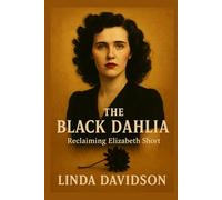The Black Dahlia: Reclaiming Elisabeth Short