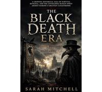 The Black Death Era: Plague Doctors and Mass Graves: A Dark Historical Gothic Novel of Survival, Fear, and Humanity During Europe’s Deadliest Plague