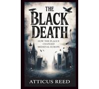 THE BLACK DEATH: How the Plague Changed Medieval Europe