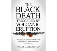 The Black Death Triggered By Volcanic Eruption: Unraveling The Climatic And Trade Forces Behinde Europe's Deadliest Pandemic