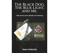 THE BLACK DOG, THE BLUE LIGHT, AND ME: A Life of Service, Scars, Mischief, and Meaning