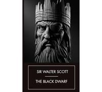 The Black Dwarf: A Classic Scottish Gothic Tale, A Completely Restored Edition