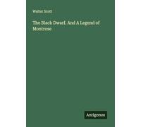 The Black Dwarf. And A Legend of Montrose