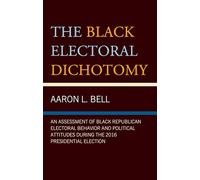 The Black Electoral Dichotomy: An Assessment of Black Republican Electoral Behavior and Political Attitudes during the 2016 Presidential Election