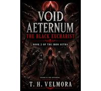 The Black Eucharist: A Grimdark Space Opera of Cosmic Horror, Fallen Saints, and Galactic War: 2 (Void Aeternum - The Iron Sutra)