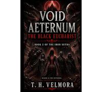 The Black Eucharist: A Grimdark Space Opera of Cosmic Horror, Fallen Saints, and Galactic War (Void Aeternum - The Iron Sutra)