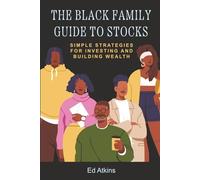 The Black Family Guide to Stocks: Simple Strategies for Investing and Building Wealth