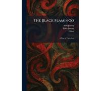 The Black Flamingo: A Play in Three Acts
