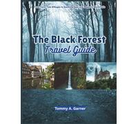 THE BLACK FOREST TRAVEL GUIDE: From Fairy-Tale Villages to Soothing Spas and Majestic Waterfalls