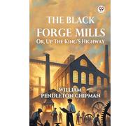 The Black Forge Mills Or, Up The King’s Highway