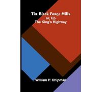 The Black Forge Mills: or, Up the King's highway