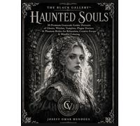 The Black Gallery: Haunted Souls: 50 Premium Grayscale Gothic Portraits of Ghosts, Witches, Vampires, Plague Doctors & Phantom Brides for Relaxation, Creative Escape & Mindful Coloring