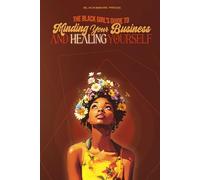 The Black Girl's Guide To Minding Your Business And Healing Yourself
