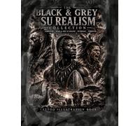 The Black & Grey Su Realism Collection volume 1: A Collection of Black & Grey Tattoo Designs Inspired by Mythology, Fantasy, Surrealism, and Symbolic Storytelling