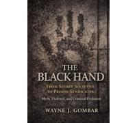 The Black Hand: From Secret Societies to Prison Syndicates Myth, Violence, and Criminal Evolution from the Balkans to Modern Incarceration