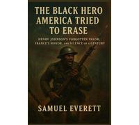 The Black Hero America Tried to Erase: Henry Johnson’s Forgotten Valor, France’s Honor, and the Silence of a Century (The Legacy of African American Soldiers)