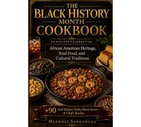 The Black History Month Cookbook: 30 Recipes Celebrating African American Heritage, Soul Food, and Cultural Traditions