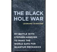 The Black Hole War: My Battle with Stephen Hawking to Make the World Safe for Quantum Mechanics