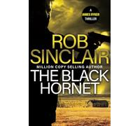 The Black Hornet: The INTENSE and GRIPPING action thriller from bestseller Rob Sinclair (The James Ryker Series, 2)