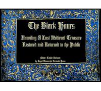 The Black Hours (or the Morgan Black Hours): Unveiling the Black Hours: A Lost Medieval Treasure Restored and Returned to the Public (The Codex ... manuscripts based on museum originals)