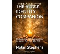 THE BLACK IDENTITY COMPANION: The Awakening of a People Reclaiming the Identity They Were Born With