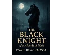 The Black Knight of the Río de la Plata