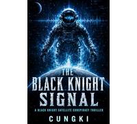 THE BLACK KNIGHT SIGNAL: A Black Knight Satellite Conspiracy Thriller