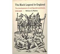 The Black Legend In England. The Development of anti-Spanish Sentiment 1558-1660