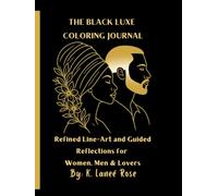 The Black Luxe Coloring Journal: Refined Line-Art & Guided Reflections Celebrating Black Beauty, Self-Love & Romance: 80+ Coloring Pages of Diverse ... Healing Prompts & Self-Love Reflections