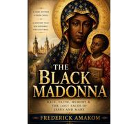 THE BLACK MADONNA: Race, Faith, Memory, and the Lost Faces of Jesus and Mary (AFRICAN DIASPORA SERIES)