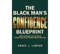 The Black Man’s Confidence Blueprint: Powerful Affirmations & Self-Care Practices for Mental Health, Healing & Emotional Strength for Black Men (The Black Men’s Mental Wellness Series)