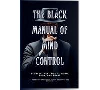 The Black Manual of Mind Control: Secrets they tried to burn, bury and erase. (Forbidden Archive)