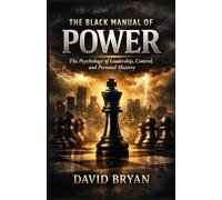 The Black Manual of Power: The Psychology of Leadership, Control, and Personal Mastery