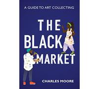The Black Market: A guide to art collecting