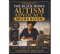 The Black Mom’s Autism Advocacy Workbook: Tools, Templates, Trackers, and Strategies for Navigating Autism with Confidence (Black Parent Series: Navigating Autism with Strength and Advocacy)