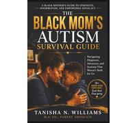 The Black Mom’s Autism Survival Guide: Navigating Diagnosis, Advocacy, and Systems That Weren’t Built for Us (Black Parent Series: Navigating Autism with Strength and Advocacy)