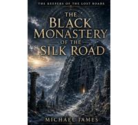 The Black Monastery of the Silk Road: The Keepers Of The Lost Roads: 5