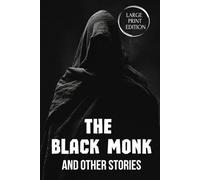 THE BLACK MONK AND OTHER STORIES (LARGE PRINT EDITION): A Gothic Psychological Classic of Madness, Genius, Hallucination, and Human Obsession