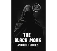 THE BLACK MONK AND OTHER STORIES (LARGE PRINT EDITION): A Gothic Psychological Classic of Madness, Genius, Hallucination, and Human Obsession