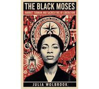 The Black Moses Harriet Tubman and the Sacred Fire of Liberation