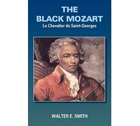THE BLACK MOZART: Le Chevalier de Saint-Georges: 1