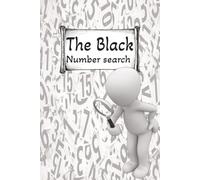 The Black Number Search Puzzle Book: Number Search Puzzles for Experts a Hard & Difficult Puzzlebook | 6x9 Inch, 110 Pages | 50+ Puzzles | Solutions Included