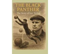 The Black Panther: The Story of Lev Yashin (Football Legends Series)