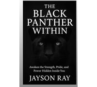 The Black Panther Within: Awaken the Strength, Pride, and Power Hidden Inside You