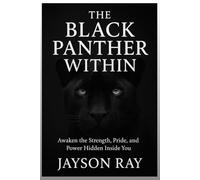 The Black Panther Within: Awaken the Strength, Pride, and Power Hidden Inside You