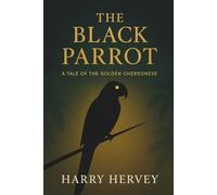 THE BLACK PARROT: A TALE OF THE GOLDEN CHERSONESE: A MYSTERY OF TREACHERY AND TROPICAL INTRIGUE