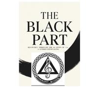 The Black Part: A Twelve-Step Workbook for Healing, Honesty, and Lasting Sobriety