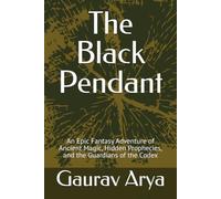 The Black Pendant: An Epic Fantasy Adventure of Ancient Magic, Hidden Prophecies, Lost Realms, and the Guardians of the Codex (Book One